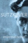 Sutzkever Essential Prose - SUTZKEVER,  Avrom - 9781734387254