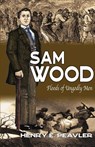 Sam Wood Floods of Ungodly Men - Henry E Peavler - 9781734459319