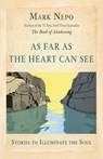 As Far As the Heart Can See - Mark Nepo - 9781734705508