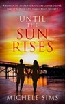 Until The Sun Rises - Michele Sims - 9781734756784