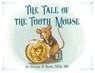 The Tale of the Tooth Mouse - George H Bentz - 9781734776911