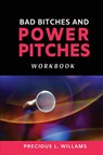 Bad Bitches and Power Pitches Workbook - Precious L Williams - 9781735142418