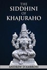 The Siddhini of Khajuraho - D'AMBROSI,  Andrew - 9781735280455