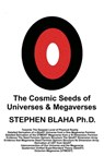 The Cosmic Seeds of Universes and Megaverses - Stephen Blaha - 9781735679518