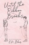 Until the Ribbon Breaks - E. K. Blair - 9781735756226