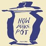 How To Make a Pot - Maggie Boyd - 9781736146958
