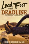 Lead Foot to the Deadline - Ken Luchterhand - 9781736589113