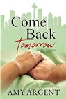 Come Back Tomorrow - Amy Argent - 9781736940501