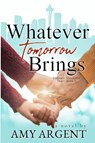 Whatever Tomorrow Brings - ARGENT,  Amy - 9781736940525
