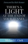 There's a Light at the End of Your Tunnel - Michael F. Clark - 9781737059615
