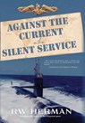 Against the Current in the Silent Service - Richard W Herman - 9781737138891