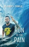 Run to the Pain - L EVANS,  Dr Robert, III - 9781737221135