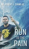 Run to the Pain - Dr Robert L Evans - 9781737221142