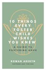 Ten Things Every Foster Child Wishes You Knew - Aderyn - 9781738448616