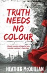 Truth Needs No Colour - Heather McQuillan - 9781738594368