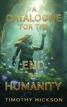 A Catalogue for the End of Humanity - Timothy Hickson - 9781738622498