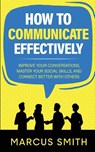How to Communicate Effectively - Marcus Smith - 9781738673124