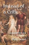 Instead of a Critic - Philip Ward - 9781739632205