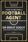 How to Become a Football Agent: The Guide: Third Edition - Jamie Khan - 9781739728861