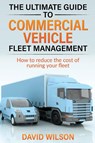 The Ultimate Guide to Commercial Vehicle Fleet Management - David A Wilson - 9781739827304
