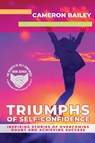 Triumphs of Self-Confidence - Cameron Bailey - 9781739951788