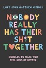 Nobody Really Has Their Sh*t Together - Luke John Matthew Arnold - 9781743799956