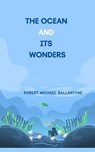 The Ocean and Its Wonders - Robert Michael Ballantyne - 9781752487882