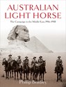 Australian Light Horse: The Campaign in the Middle East, 1916-1918 - Phillip Bradley - 9781760111892