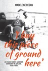 'I buy this piece of ground here': An Italian market-gardener community in Adelaide, 1920s-1970s - Madeleine Regan - 9781760466695
