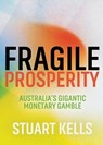 Fragile Prosperity - Stuart Kells - 9781760467425