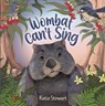 Wombat Can't Sing - Katie Stewart - 9781760991456