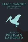 When the Pelican Laughed: The remarkable First Nations memoir of a courageous woman - Alice Nannup - 9781760995669