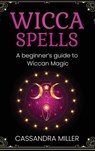 Wicca Spells - Cassandra Miller - 9781761037559