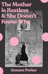 The Mother Is Restless and She Doesn't Know Why - Gemma Parker - 9781761636738