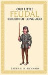 Our little Feudal cousin of long ago - Laura Elizabeth Howe Richards - 9781761831430