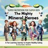 The Mighty Mineral Heroes - Chrissy Harada - 9781763713390