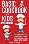 Basic Cookbook for Kids Ages 5-8 - Sam Kuma - 9781764029131