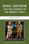King Arthur and the Knights of the Bridge Table - Nick Smith - 9781771402750