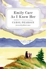 Emily Carr As I Knew Her - Carol Pearson - 9781771511742