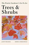 PRAIRIE GARDENERS GOTO GUIDE FOR TREES & - JANET MELROSE - 9781771513685