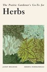 The Prairie Gardener's Go-To for Herbs - Janet Melrose - 9781771514286