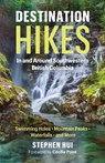 Destination Hikes - Stephen Hui - 9781771645300