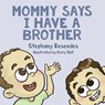 Mommy Says I Have a Brother - Stephany Resendes - 9781771804332