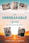 An Unbreakable Spirit - Gregory J Smith - 9781771805018