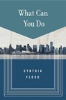 What Can You Do - Cynthia Flood - 9781771961769