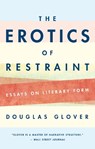 The Erotics of Restraint - Douglas Glover - 9781771962919