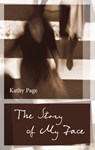 The Story of My Face - Kathy Page - 9781771962957