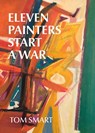 Eleven Painters Start a War - Tom Smart - 9781771966962