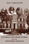 Victorian True Short Stories from the Whitehern Archives - ANDERSON,  Mary J - 9781772441796