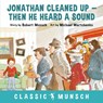 Jonathan Cleaned Up ... Then He Heard a Sound - Robert Munsch - 9781773210889